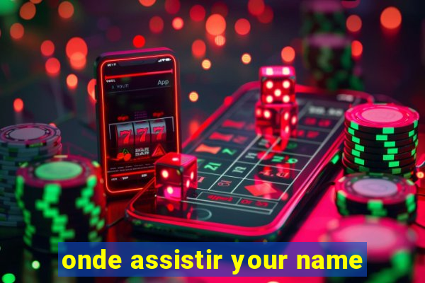 onde assistir your name